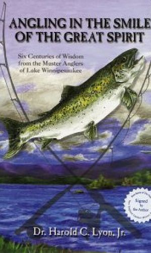 Angling in the Smile of the Great Spirit -- 6 Centuries of Wisdom from the Master Anglers of Lake Winnipesaukee
