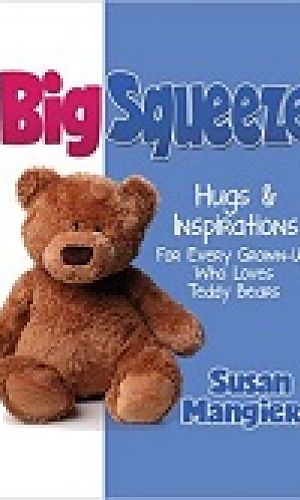 The Big Squeeze: Hugs & Inspirations For Every Grown-Up Who Loves Teddy Bears