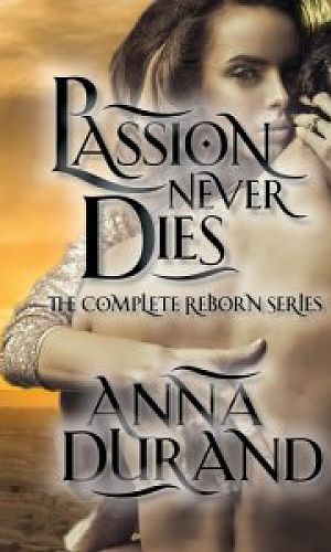 Passion Never Dies: The Complete Reborn Series