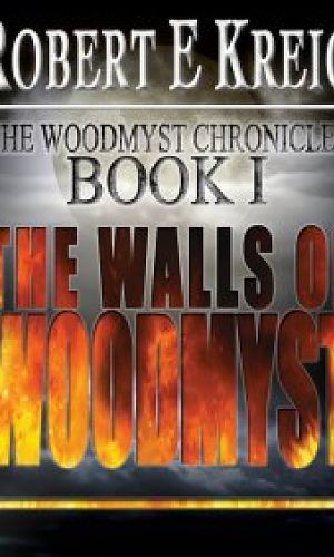 The Walls Of Woodmyst: The Woodmyst Chronicles Book One