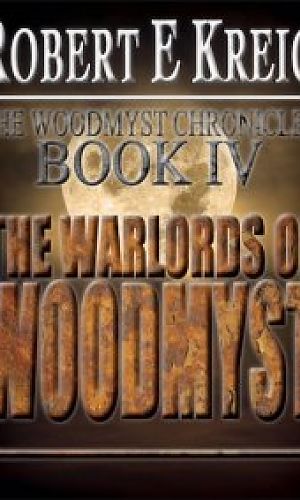 The Warlords Of Woodmyst: The Woodmyst Chronicles Book 4