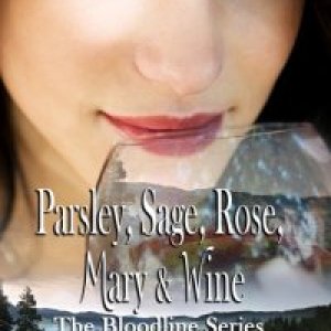 Parsley, Sage, Rose, Mary & Wine, Bk. 1 The Bloodline Series