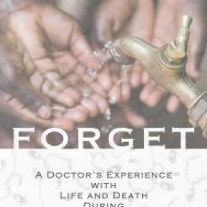 Lest We Forget: A Doctor's Experience with Life and Death During the Ebola Outbreak