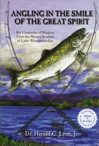 Angling in the Smile of the Great Spirit -- 6 Centuries of Wisdom from the Master Anglers of Lake Winnipesaukee