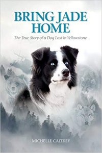 Bring Jade Home: The True Story of a Dog Lost in Yellowstone