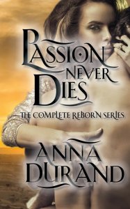 Passion Never Dies: The Complete Reborn Series