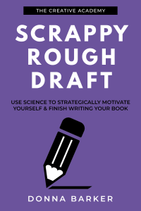 Scrappy Rough Draft: Use science to strategically motivate yourself & finish writing your book