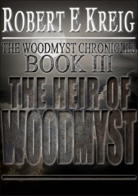 The Heir Of Woodmyst: The Woodmyst Chronicles Book 3