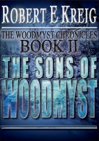 The Sons Of Woodmyst: The Woodmyst Chronicles Book 2